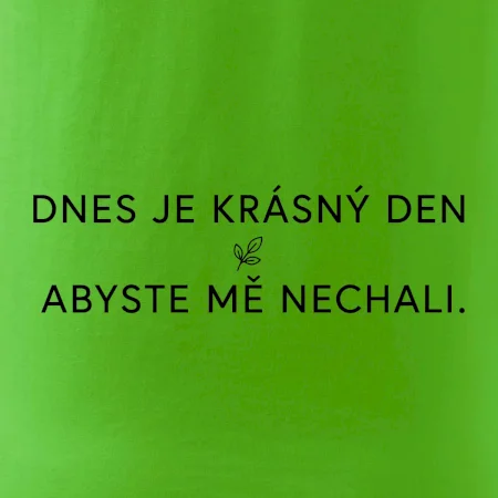 Dnes je krásný den abyste mě nechali bíle