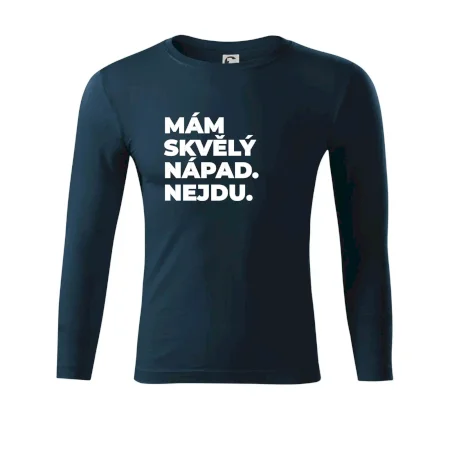 MÁM SKVĚLÝ NÁPAD. NEJDU.