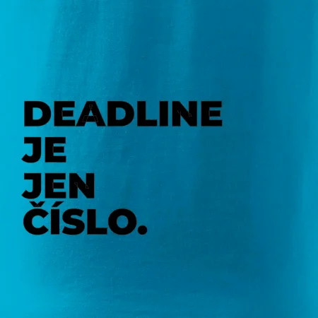 DEADLINE JE JEN ČÍSLO.