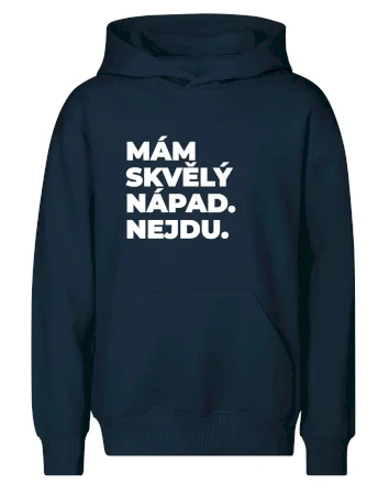 MÁM SKVĚLÝ NÁPAD. NEJDU.