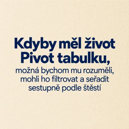 Kdyby měl život pivot tabulku