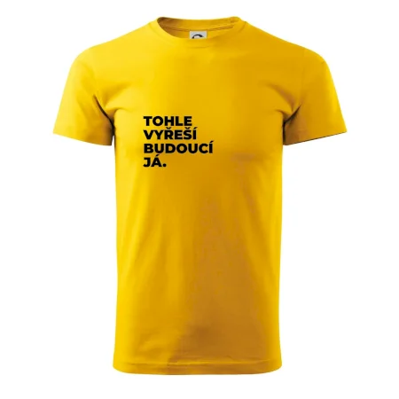 TOHLE VYŘEŠÍ BUDOUCÍ JÁ.