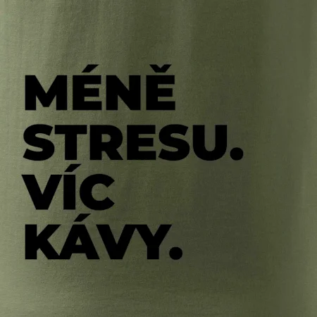 MÉNĚ STRESU.VÍC KÁVY.