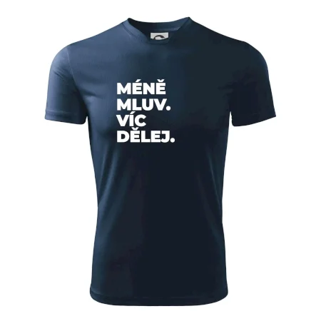 MÉNĚ MLUV. VÍC DĚLEJ.