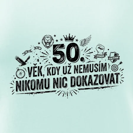 50. věk kdy už nemusím nikomu nic dokazovat