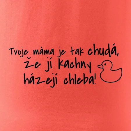 Tvoje mama je tak chudá - kachny