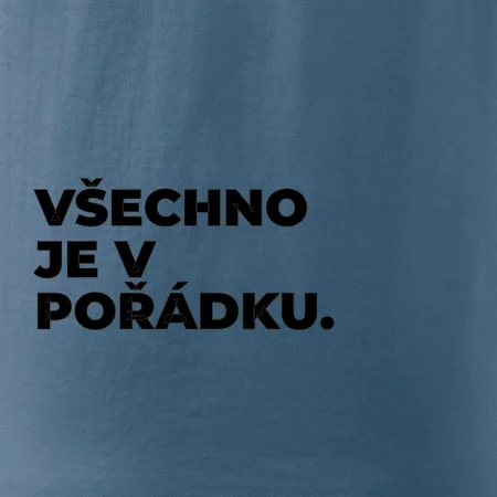 VŠECHNO JE V POŘÁDKU.