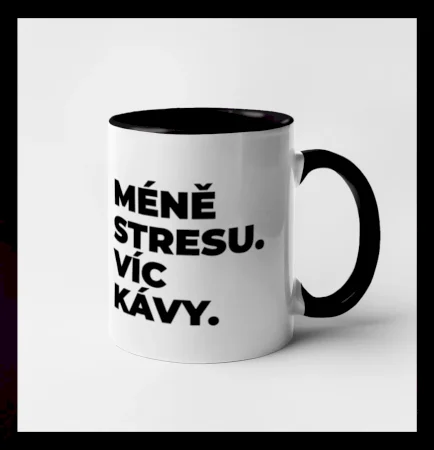 MÉNĚ STRESU.VÍC KÁVY.