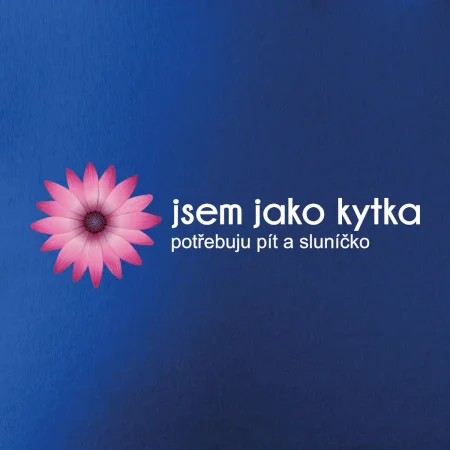 Jsem jako kytka potřebuju pít a sluníčko