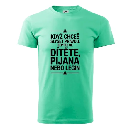 Když chceš slyšet pravdu, zeptej se dítěte, pijana nebo legín