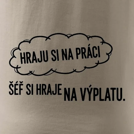 HRAJU SI NA PRÁCI, ŠÉF SI HRAJE NA VÝPLATU