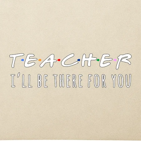 Teacher i'll be there for you