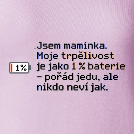Jsem maminka. Moje trpělivost je jako 1 % baterie