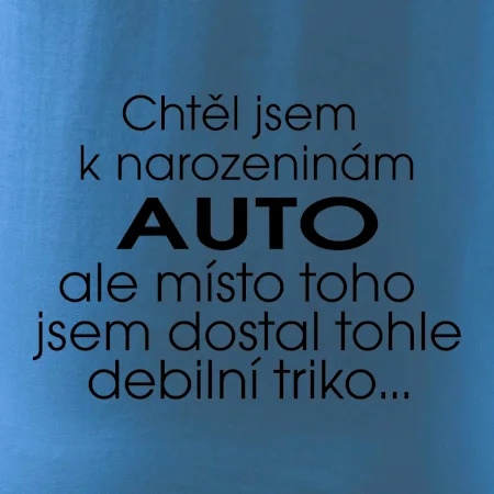 Chtěl jsem dostat k narozeninám auto