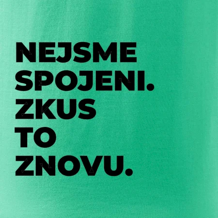 NEJSME SPOJENI. ZKUS TO ZNOVU.