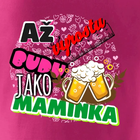 Až vyrostu budu jako maminka - pivo