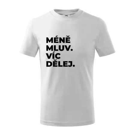 MÉNĚ MLUV. VÍC DĚLEJ.
