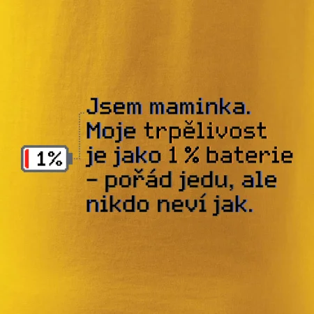 Jsem maminka. Moje trpělivost je jako 1 % baterie
