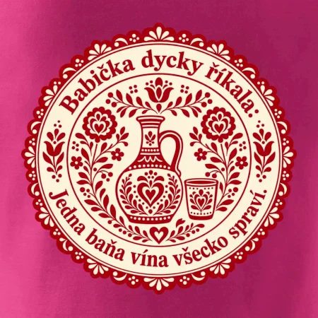 Babička dycky říkala: Jedna baňa vína všecko spraví.