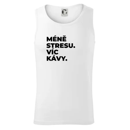 MÉNĚ STRESU.VÍC KÁVY.