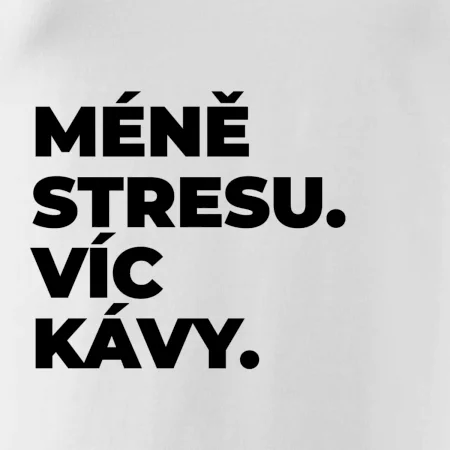 MÉNĚ STRESU.VÍC KÁVY.