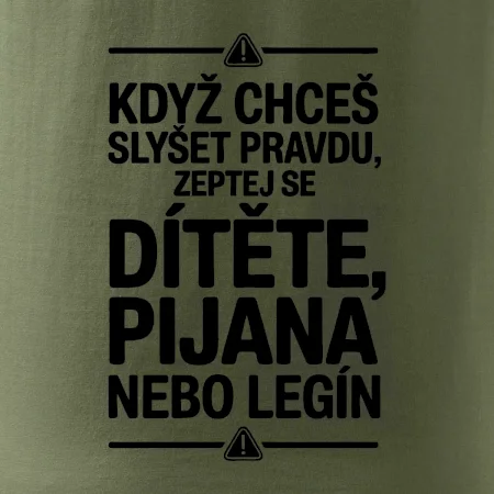 Když chceš slyšet pravdu, zeptej se dítěte, pijana nebo legín