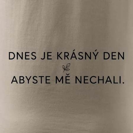 Dnes je krásný den abyste mě nechali
