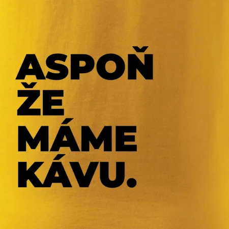 ASPOŇ ŽE MÁME KÁVU.
