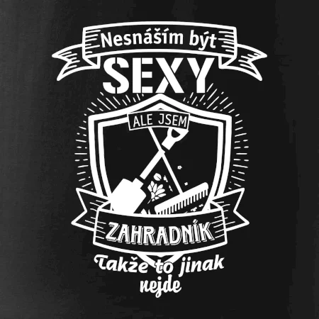 Nesnáším být sexy zahradník