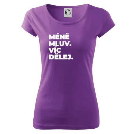 MÉNĚ MLUV. VÍC DĚLEJ.