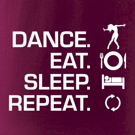 Dance eat sleep repeat - holka