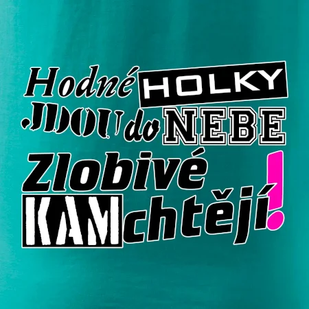 Hodné holky jdou do nebe, zlobivé kam chtějí!