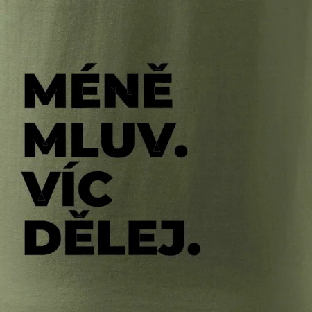 MÉNĚ MLUV. VÍC DĚLEJ.