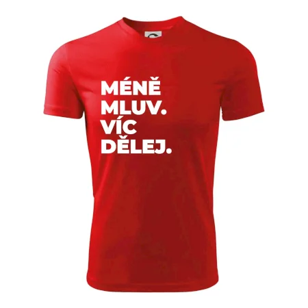 MÉNĚ MLUV. VÍC DĚLEJ.