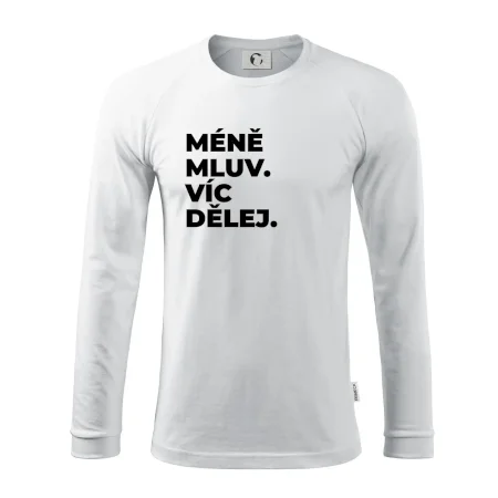 MÉNĚ MLUV. VÍC DĚLEJ.