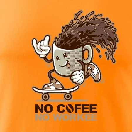 No cofee no workee