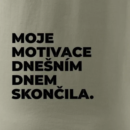 MOJE MOTIVACE DNEŠNÍM DNEM SKONČILA.
