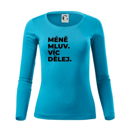 MÉNĚ MLUV. VÍC DĚLEJ.