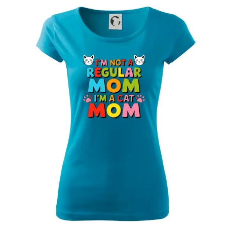 I'm not a regular mom I'm a cat mom