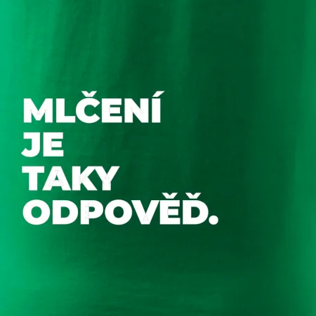 MLČENÍ JE TAKY ODPOVĚĎ.