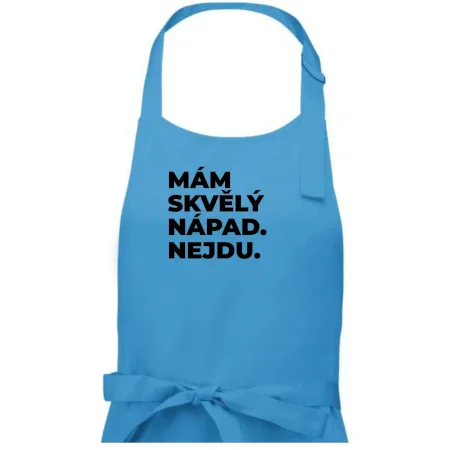 MÁM SKVĚLÝ NÁPAD. NEJDU.