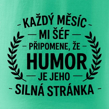 Každý měsíc mi šéf připomene, že humor je jeho silná stránka černě