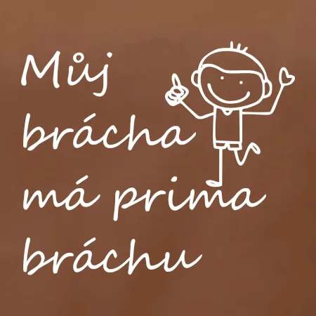 Můj brácha má prima bráchu!