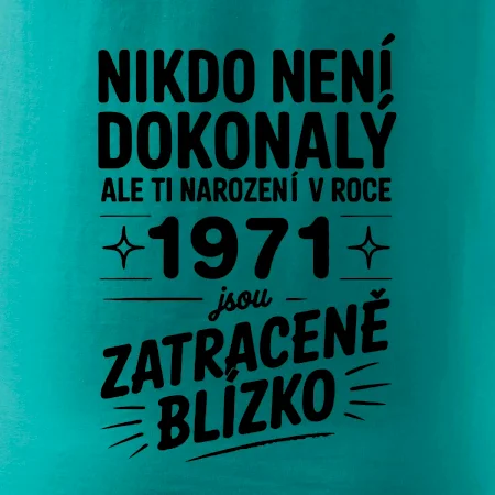 Nikdo není dokonalý ale ti narození v roce 1971 jsou zatraceně blízko