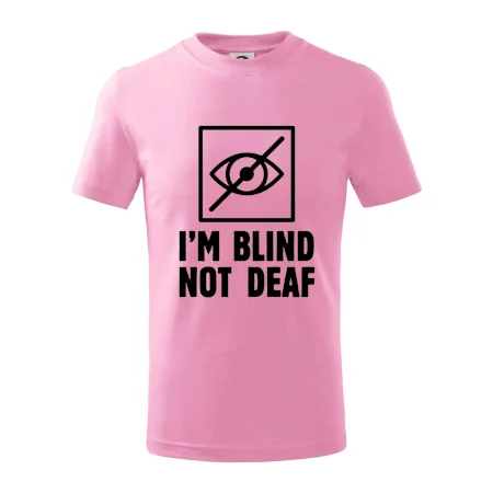 I'm blind not deaf