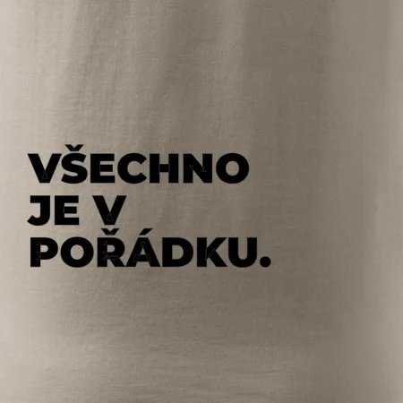 VŠECHNO JE V POŘÁDKU.