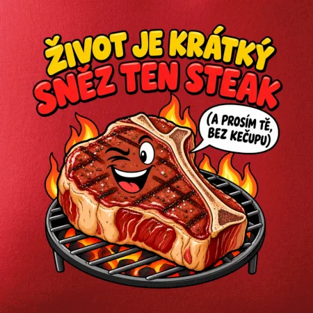 Život je krátký sněz ten steak bez kečupu