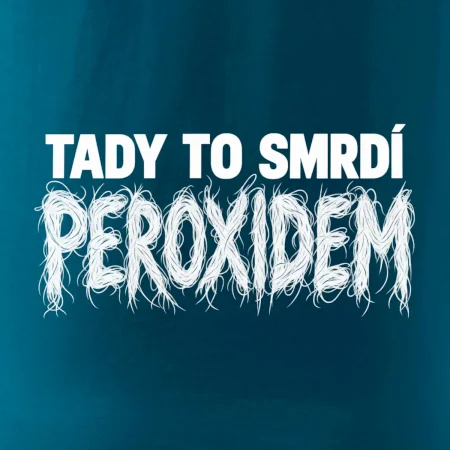 Tady to smrdí peroxidem