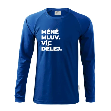 MÉNĚ MLUV. VÍC DĚLEJ.