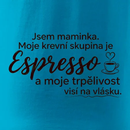 Jsem maminka. Moje krevní skupina je Espresso